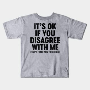 It's Ok If You Disagree With Me (Black) Funny Kids T-Shirt